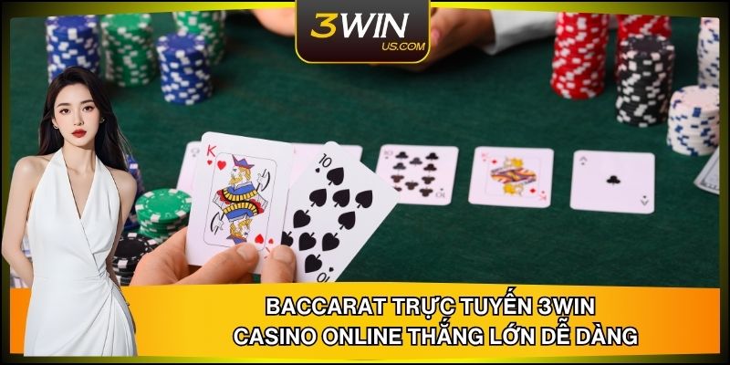 Baccarat Trực Tuyến 3WIN - Casino Online Thắng Lớn Dễ Dàng