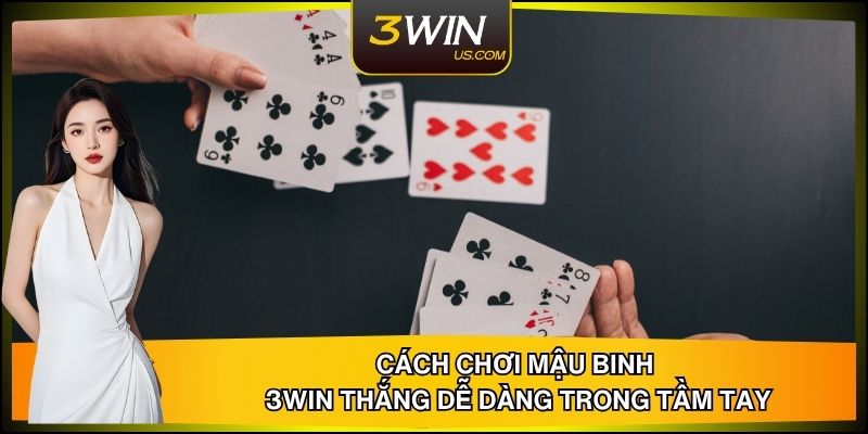 Cách Chơi Mậu Binh 3WIN Thắng Dễ Dàng Trong Tầm Tay