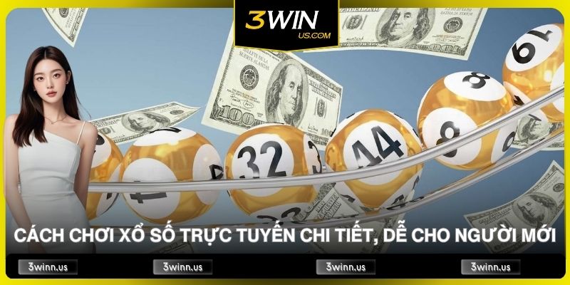 Cách Chơi Xổ Số Trực Tuyến Chi Tiết, Dễ Cho Người Mới