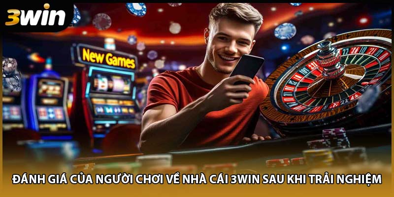 Đánh giá của người chơi về nhà cái 3WIN sau khi trải nghiệm