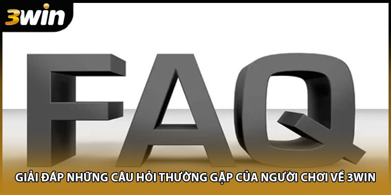 Giải đáp những câu hỏi thường gặp của người chơi về 3WIN