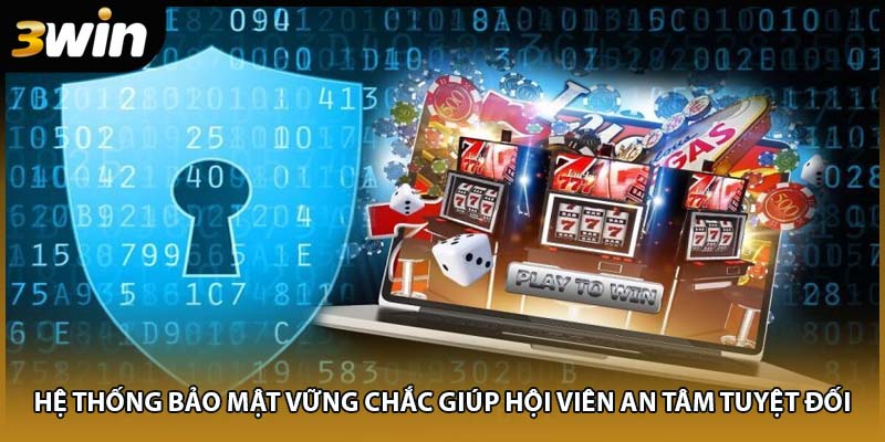 Hệ thống bảo mật vững chắc giúp hội viên an tâm tuyệt đối