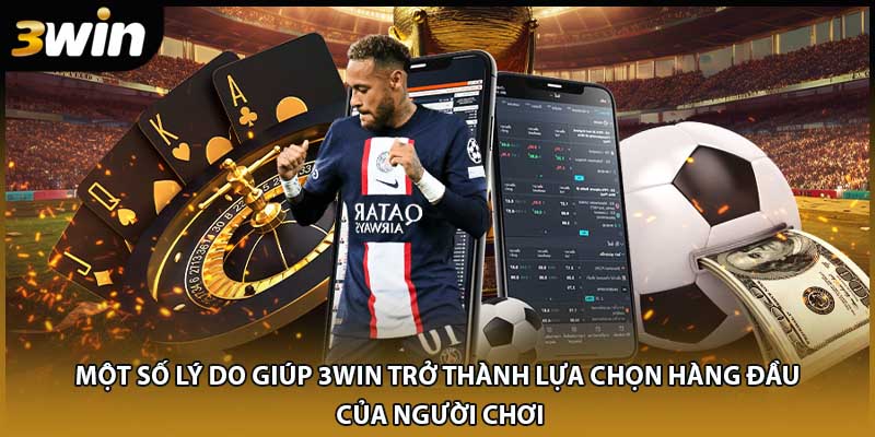 Một số lý do giúp 3WIN trở thành lựa chọn hàng đầu của người chơi