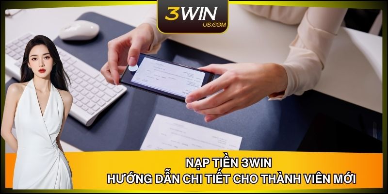 Nạp Tiền 3WIN - Hướng Dẫn Chi Tiết Cho Thành Viên Mới